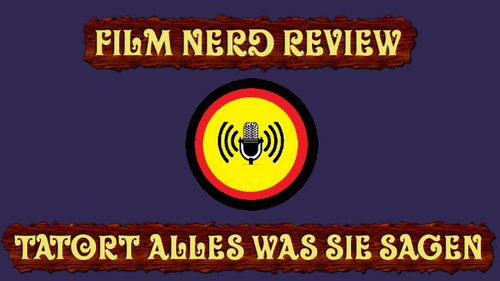 Film Nerd Review: "Tatort: Alles was Sie sagen"