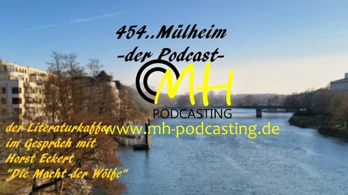 454.. Mülheim - Der Podcast: Horst Eckert, Autor aus Düsseldorf - "Die Macht der Wölfe"