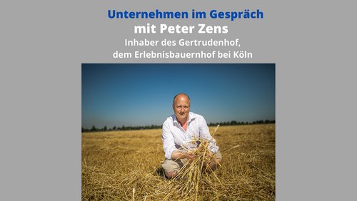 Unternehmen im Gespräch: Peter Zens, Landwirt am Erlebnisbauernhof Gertrudenhof