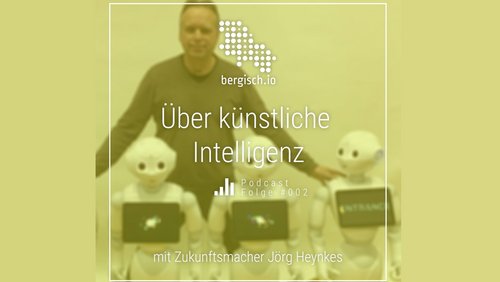 bergisch.io: Jörg Heynkes aus Wuppertal über Künstliche Intelligenz (KI)