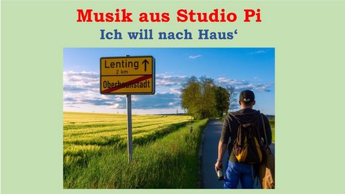 Musik aus Studio Pi: Ich will nach Haus'