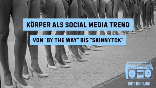 Riot Rrradio: Körper als Social Media Trend - von "by the way" bis "Skinnytok"