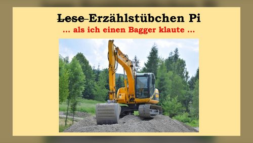 Lesestübchen Pi: Als ich einen Bagger klaute ...
