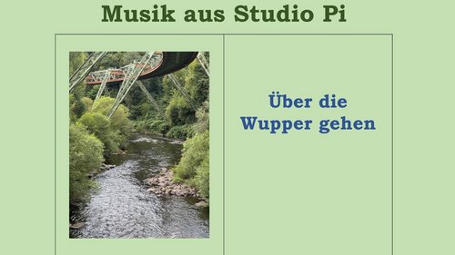 Musik aus Studio Pi: Über die Wupper gehen