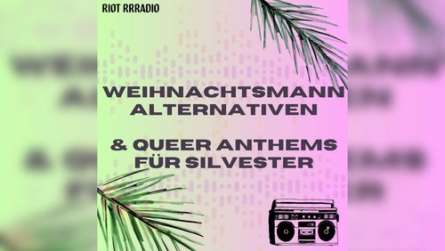Riot Rrradio: FLINTA*-Alternativen für den Weihnachtsmann, Queer Anthems für Silvester