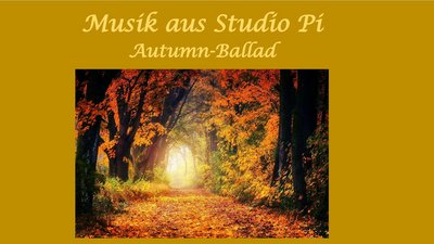 Musik aus Studio Pi: Autumn-Ballad