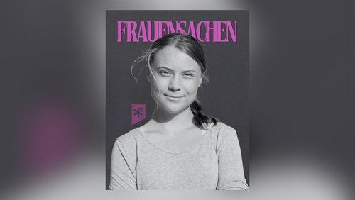 Frauensachen: Greta Thunberg - Die Klimarebellin unserer Zeit