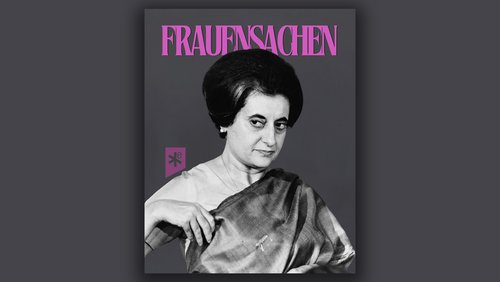 Frauensachen: Indira Gandhi - Macht um jeden Preis