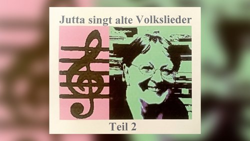 Jutta singt alte Volkslieder (Teil 2)