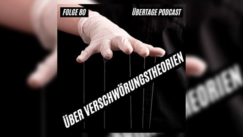 Übertage: Verschwörungstheorien