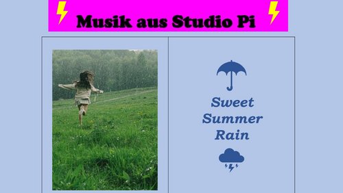 Musik aus Studio Pi: Sweet Summer Rain
