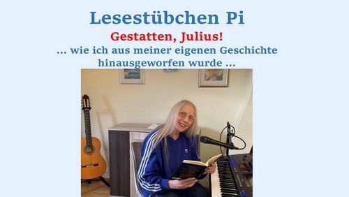 Lesestübchen Pi: Gestatten, Julius! - Wie ich aus meiner eigenen Geschichte hinausgeworfen wurde