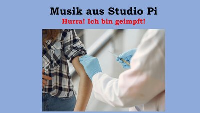 Musik aus Studio Pi: Hurra! Ich bin geimpft. Musik aus Studio Pi: Hurra! Ich bin geimpft.