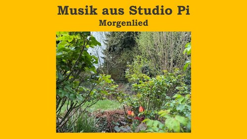 Musik aus Studio Pi: Morgenlied