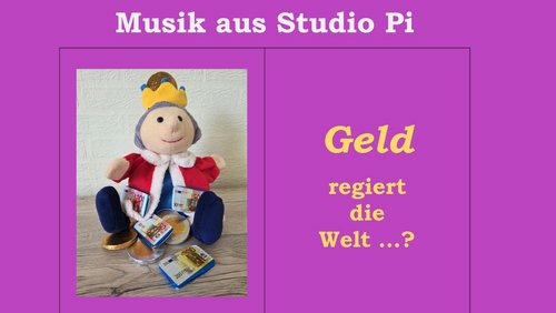 Musik aus Studio Pi: Geld regiert die Welt ...?