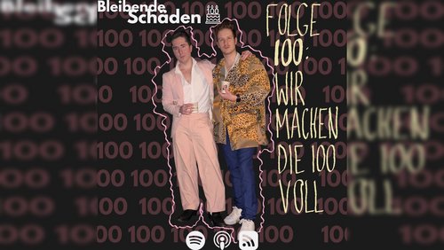 Bleibende Schäden: Wir machen die 100 voll