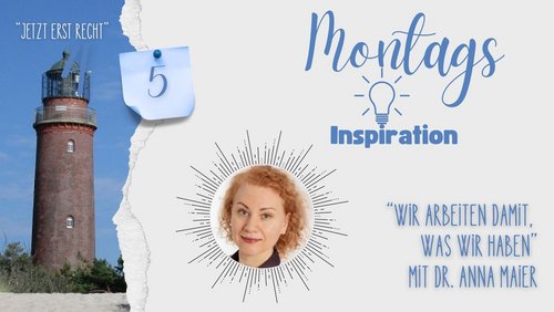 Jetzt erst recht: Montags-Inspiration - Dr. Anna Maier
