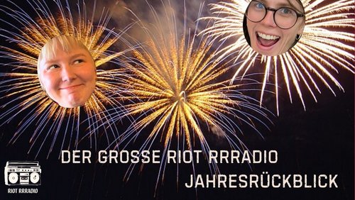 Riot Rrradio: Menschen, Bilder, Emotionen - Der Jahresrückblick 2024