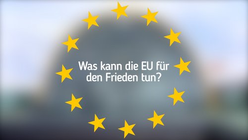 Mein Europa - Meine Meinung: Was kann die EU für den Frieden tun? Teil I