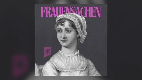 Frauensachen: Jane Austen - Schriftstellerin und Lästerschwester mit großem Herz