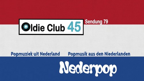 Oldie Club 45: Nederpop - Popmusik aus den Niederlanden