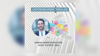 Unternehmer Impulse: Warum Marketingkosten keine Kosten sind