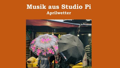 Musik aus Studio Pi: Aprilwetter