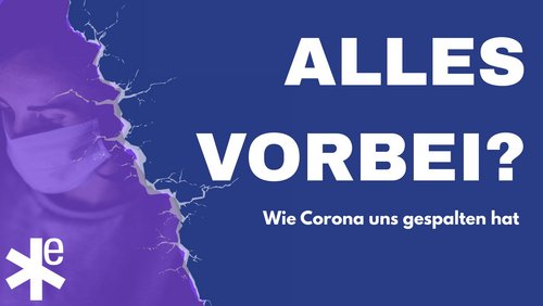 Alles vorbei? – Wie Corona uns gespalten hat: Verständnis