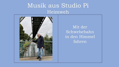 Musik aus Studio Pi: Heimweh - mit der Schwebebahn in den Himmel fahren