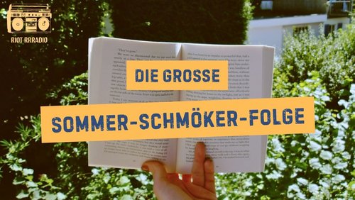 Riot Rrradio: Die große Sommer-Schmöker-Folge
