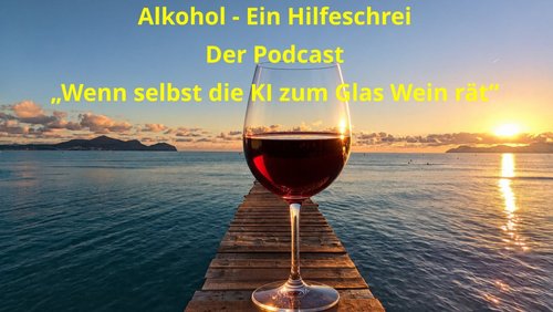 Alkohol – Ein Hilfeschrei, Ratgeber und mehr: Wenn selbst die KI zum Glas Wein rät