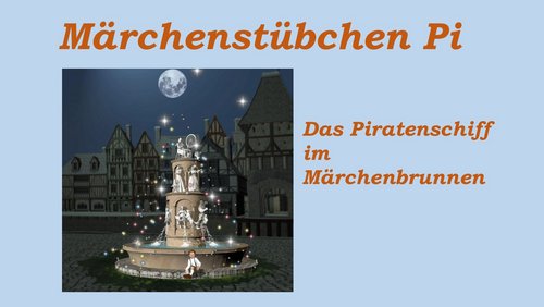 Märchenstübchen Pi: Das Piratenschiff im Märchenbrunnen
