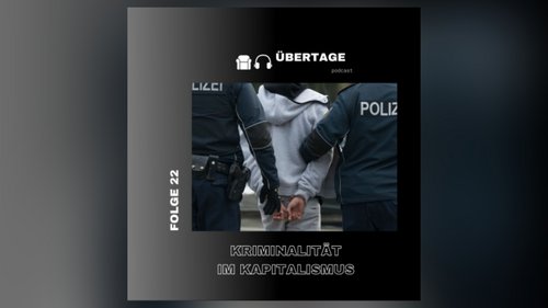 Übertage: Kriminalität im Kapitalismus