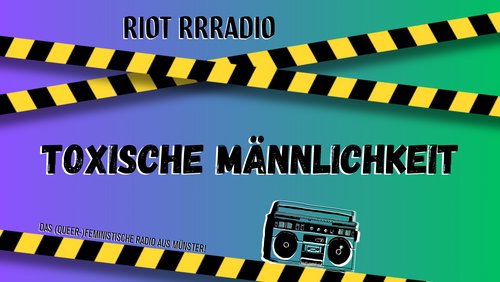 Riot Rrradio: Toxische Männlichkeit