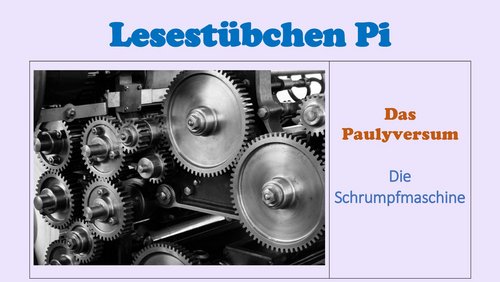 Lesestübchen Pi: Das Paulyversum - Die Schrumpfmaschine