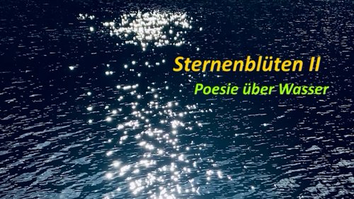 Sternenblüten II - Poesie über Wasser