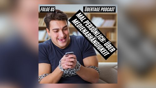 Übertage: Medienabhängigkeit
