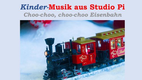Kinder-Musik aus Studio Pi - Choo-choo, choo-choo Eisenbahn