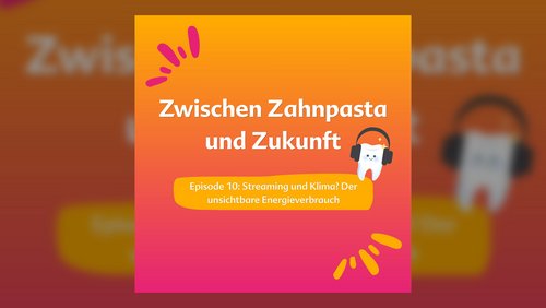 Zwischen Zahnpasta und Zukunft: Streaming und Klima? Der unsichtbare Energieverbrauch