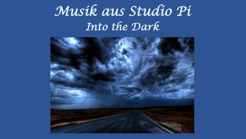 Musik aus Studio Pi: Into the Dark