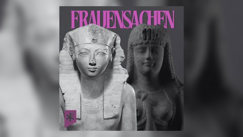Frauensachen: Hatschepsut - Die Pharaonin, die fast verschwand