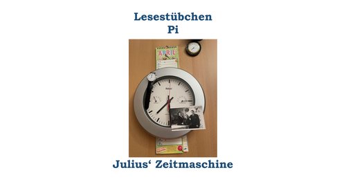 Lesestübchen Pi: Julius' Zeitmaschine