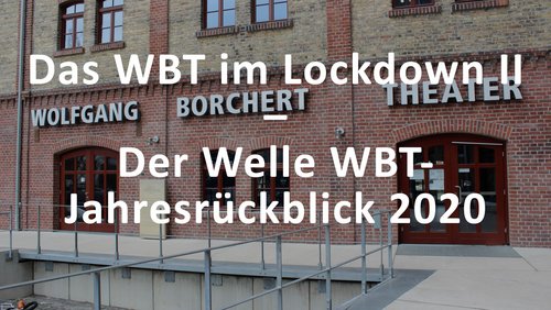 Welle WBT: Jahresrückblick 2020 - Wolfgang Borchert Theater in Münster