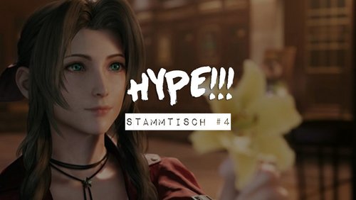 Stammtisch: Final Fantasy 7 Remake - Hype