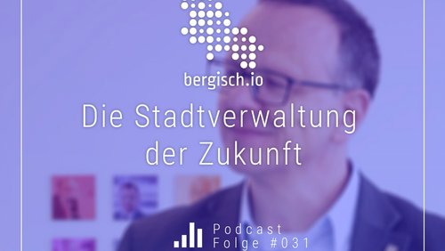 bergisch.io: Dirk Wagner über Auswirkungen der Digitalisierung auf öffentliche Verwaltungen
