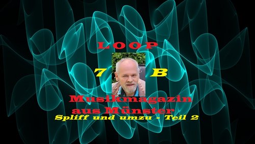 LOOP: 7 b - "Spliff" und umzu