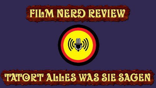 Film Nerd Review: "Tatort: Alles was Sie sagen"