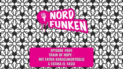 Nordfunken: Train of Hope e.V. - mit Fatma Karacakurtoglu & Fatiha El Fassi