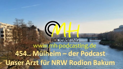 454.. Mülheim - Der Podcast: Rodion Bakum, Mediziner und Politiker - "Unser Arzt für NRW"