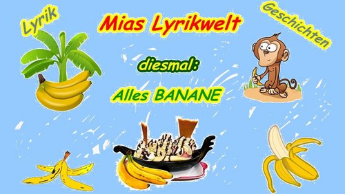 Mias Lyrikwelt: Alles Banane